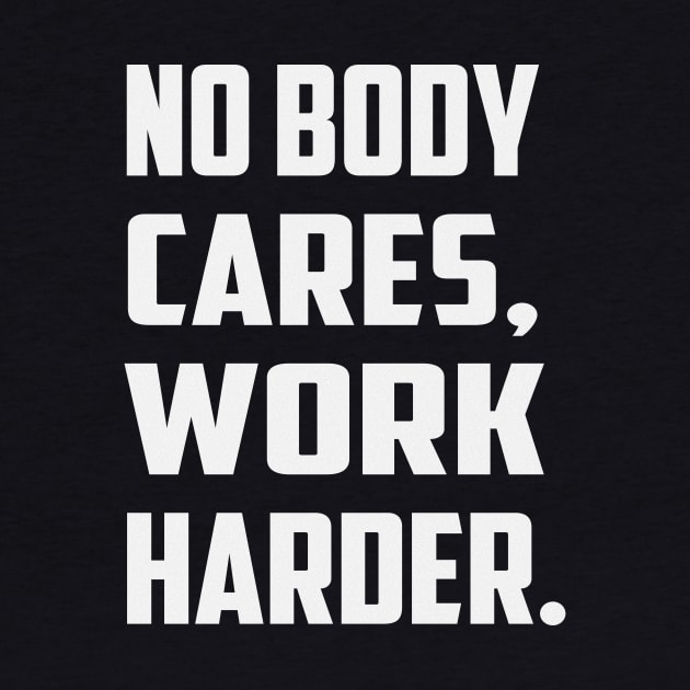 No Body Cares Work Harder by White Name